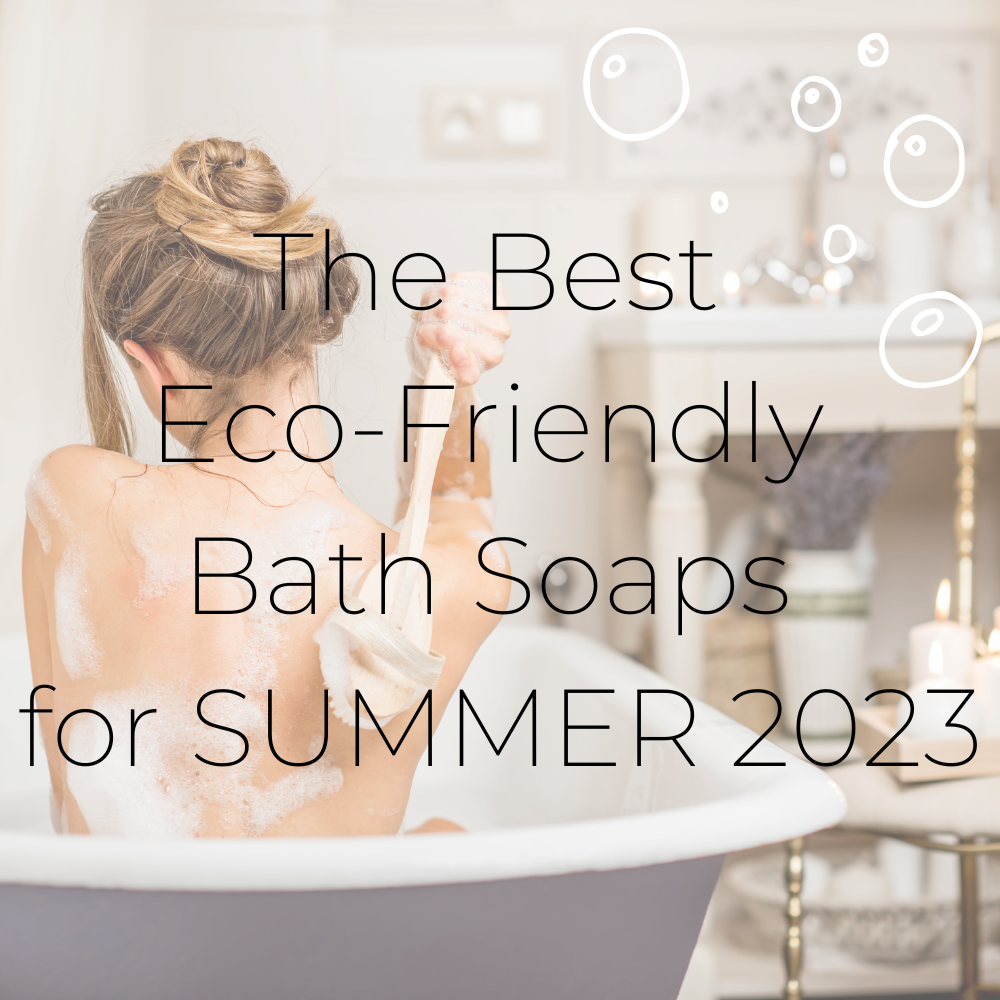 The Best EcoFriendly Bath Soaps for July 2023