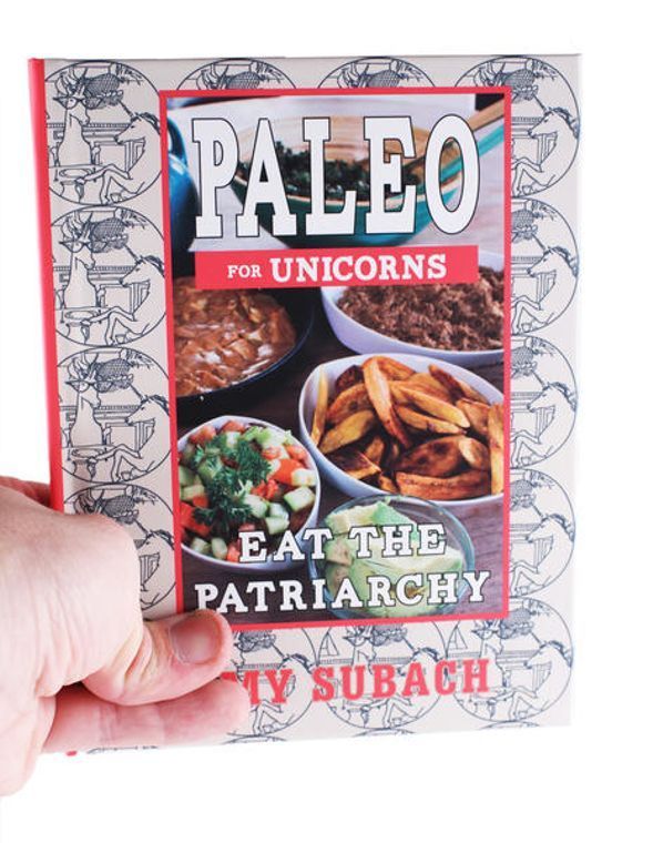 Paleo for Unicorns: Eat the Patriarchy - Cookbook, independent publisher and distributor, Made in USA
