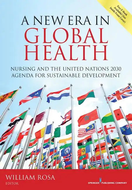 A New Era in Global Health: Nursing and the United Nations 2030 Agenda for Sustainable Development paperback book edited by William Rosa