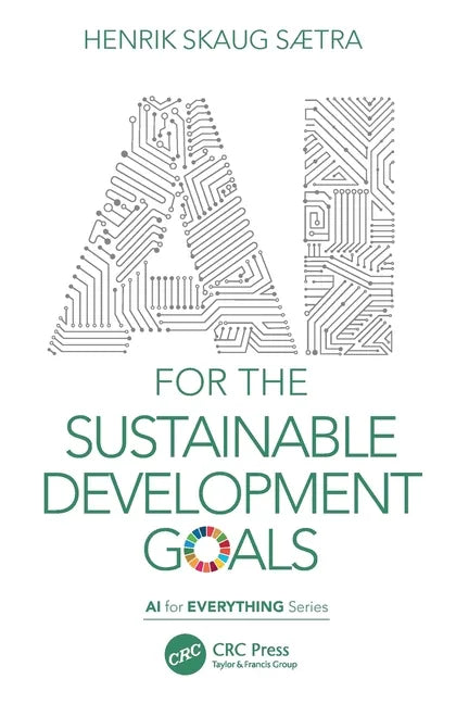 AI for the Sustainable Development Goals paperback book by Henrik Skaug Sætra, published 2022