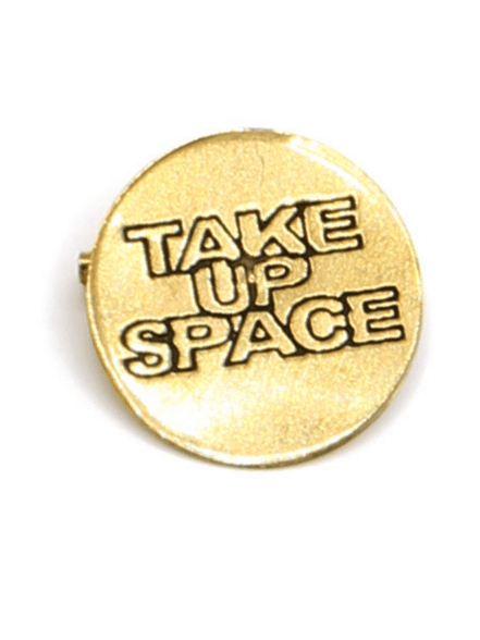 Take Up Space pin by Fair Anita — 1 inch feminist pin, ethical gift under $20
