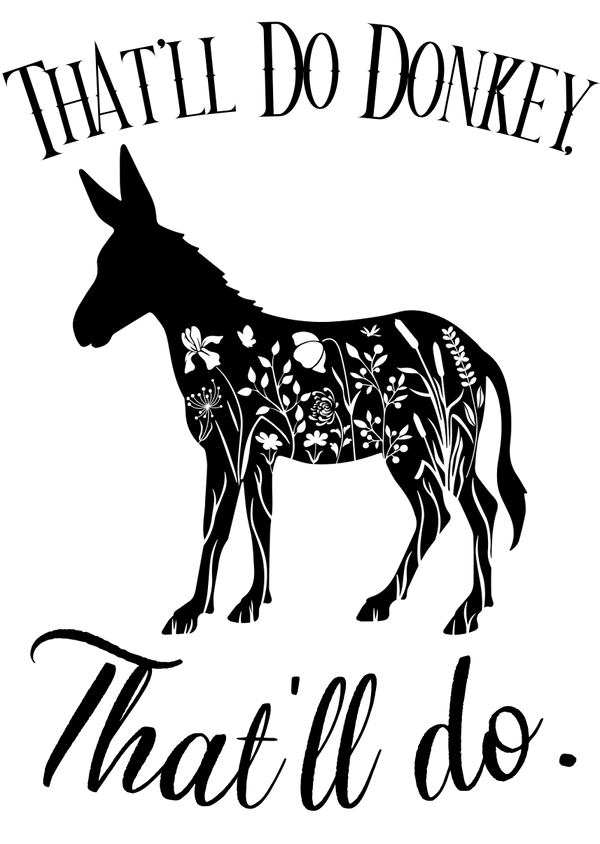 Black silhouette of a donkey with floral patterns and text 'THAT'LL DO DONKEY. THAT'LL DO.' on a white background