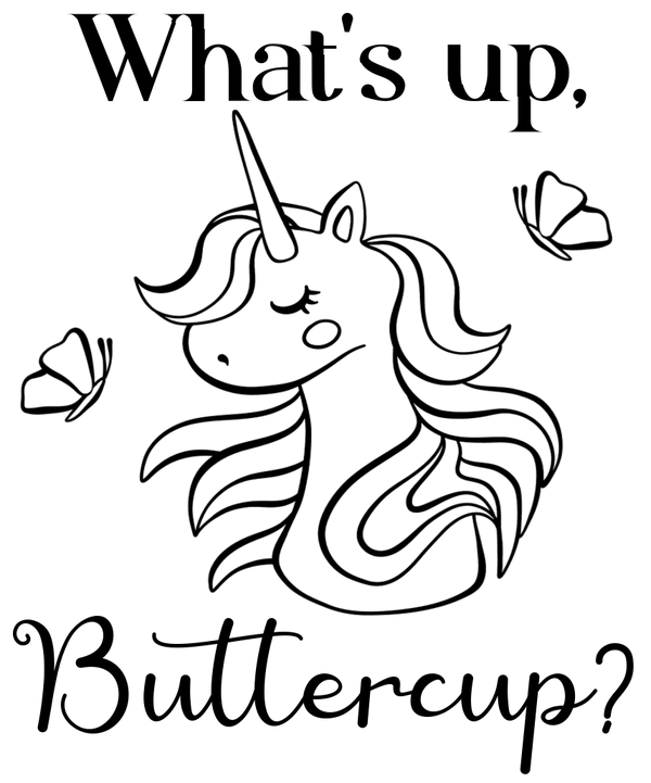 Black and white illustration of a unicorn with text 'What's up, Buttercup?' on a white background