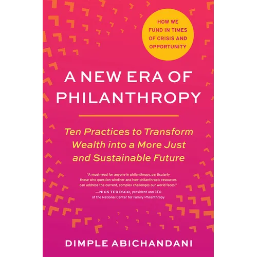 A New Era of Philanthropy paperback book by Dimple Abichandani — ten practices to transform wealth into a more just and sustainable future