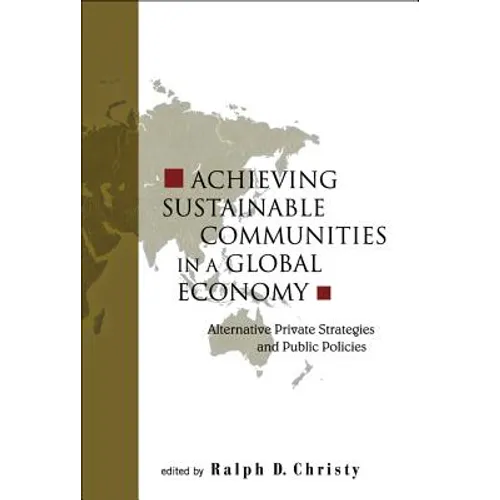 Achieving Sustainable Communities in a Global Economy paperback book by Ralph D. Christy — alternative private strategies and public policies for sustainable rural development