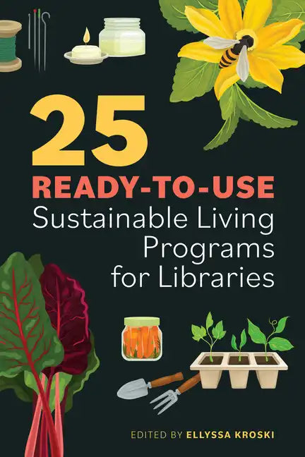 25 Ready-To-Use Sustainable Living Programs for Libraries paperback book edited by Ellyssa Kroski