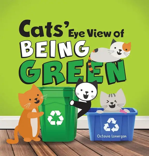 Cat's Eye View of Being Green 2nd Edition hardcover children's book about sustainable living by Octavia Lonergan