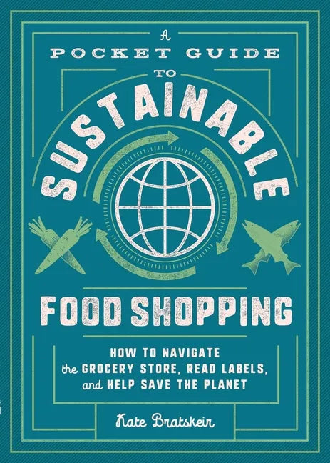 A Pocket Guide to Sustainable Food Shopping paperback book by Kate Bratskeir — eco-friendly grocery shopping guide