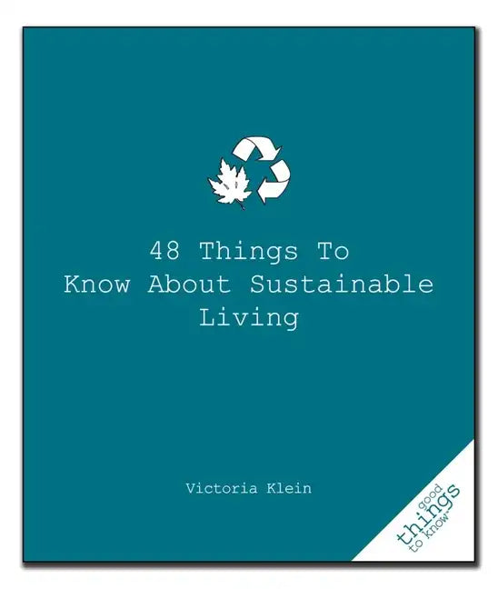 48 Things to Know About Sustainable Living paperback book by Victoria Klein — eco-friendly living guide