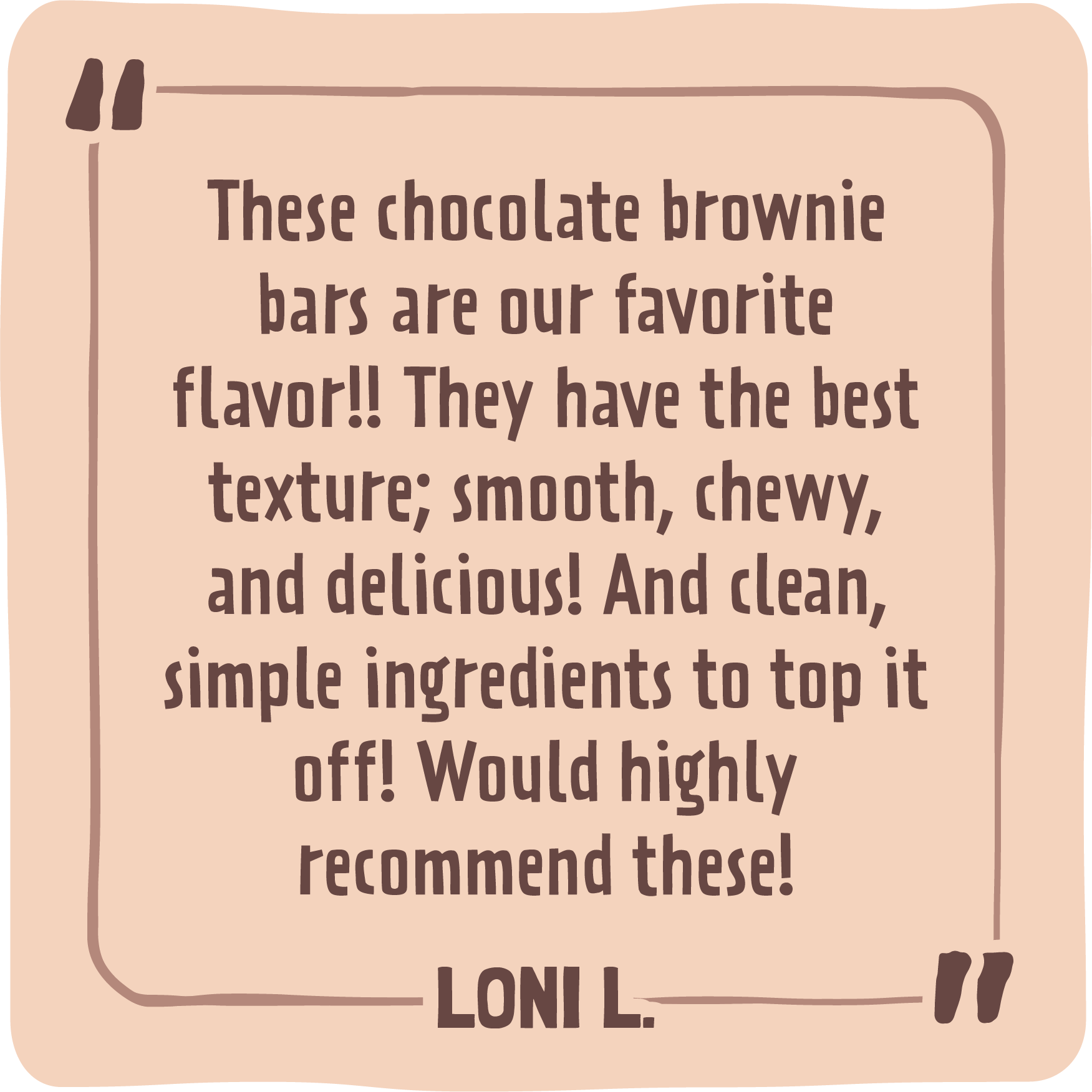 Review of chocolate brownie bars with a quote from LONI L.