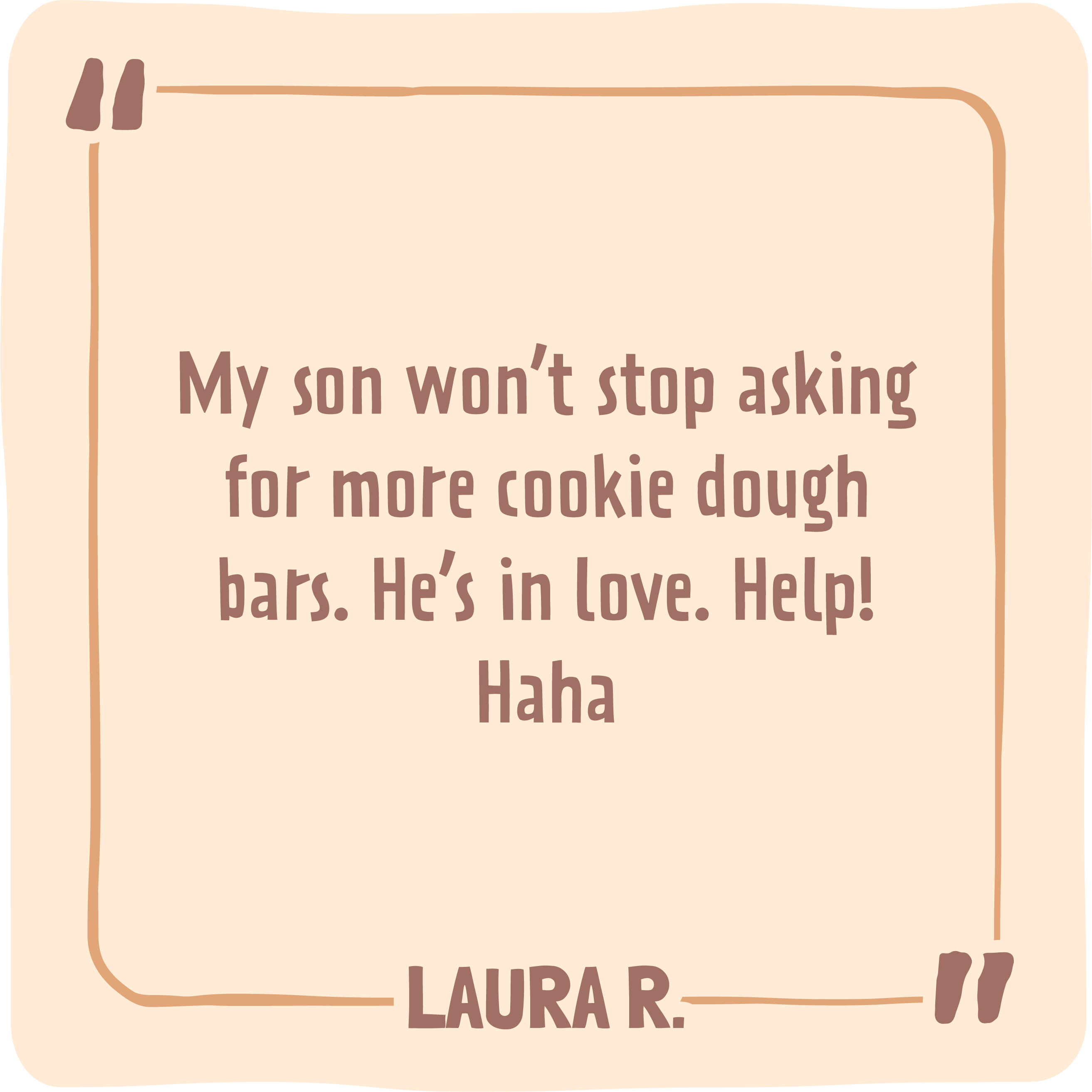 Text on a beige background with a quote about a son asking for cookie dough bars, attributed to Laura R.