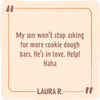 Text on a beige background with a quote about a son asking for cookie dough bars, attributed to Laura R.