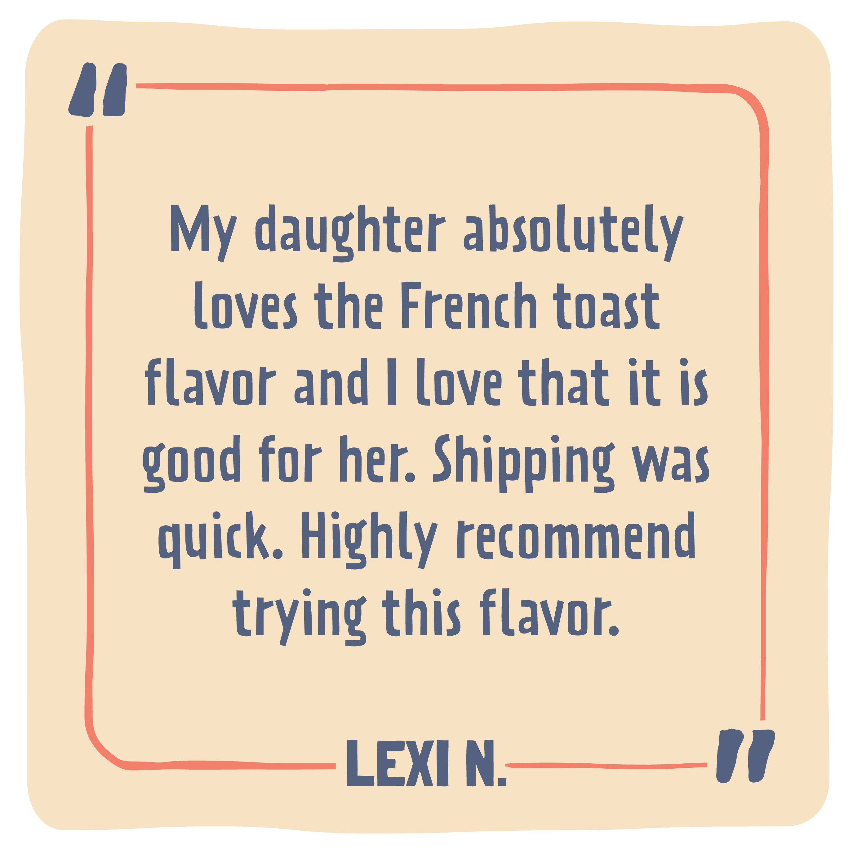 Product review card with text praising the French toast flavor and quick shipping, signed by Lexi N.