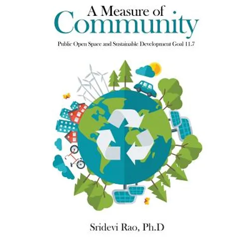 A Measure of Community: Public Open Space and Sustainable Development Goal 11.7 – Paperback by Sridevi Rao Ph.D.