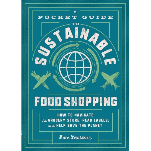 A Pocket Guide to Sustainable Food Shopping by Kate Bratskeir – Paperback