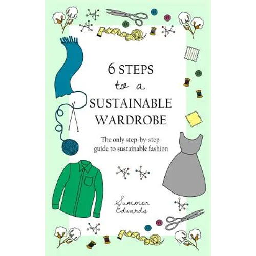 6 Steps to a Sustainable Wardrobe – Step-by-Step Guide to Eco Fashion by Summer Edwards