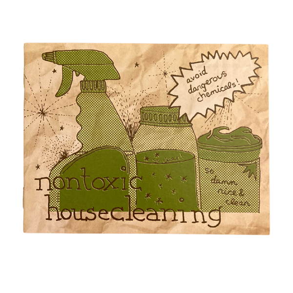 A zine about how to clean your house while avoiding gross and dangerous chemicals! You get: a lesson about the value of DIY cleaning basic ingredients some sample cleaners and various cleaners for various surfaces.
