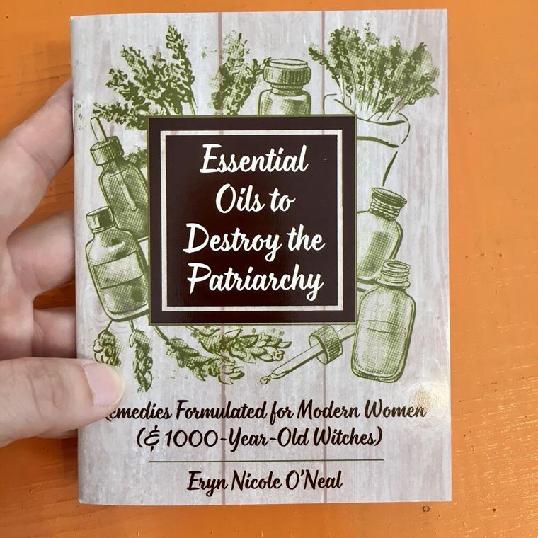 Essential Oils to Destroy the Patriarchy: Remedies Formulated for Modern Women & Witches (Zine) - Independent publisher and distributor, Made in USA Microcosm Publishing