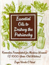 Essential Oils to Destroy the Patriarchy: Remedies Formulated for Modern Women & Witches (Zine) - Independent publisher and distributor, Made in USA Microcosm Publishing