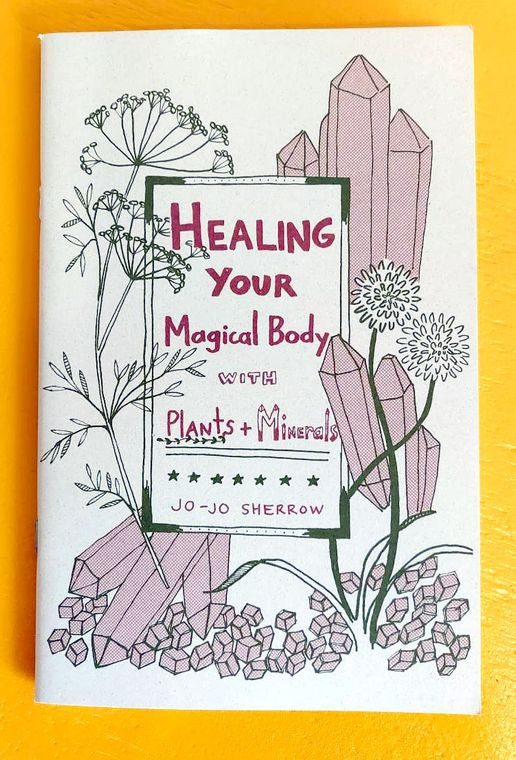Healing Your Magical Body with Plants and Minerals (Zine) - Independent publisher and distributor, Made in USA Microcosm Publishing