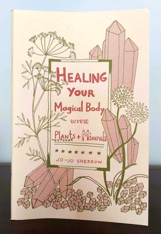 Healing Your Magical Body with Plants and Minerals (Zine) - Independent publisher and distributor, Made in USA Microcosm Publishing